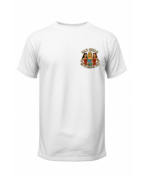 "Bad Girls Go to Heaven Too" T-Shirt