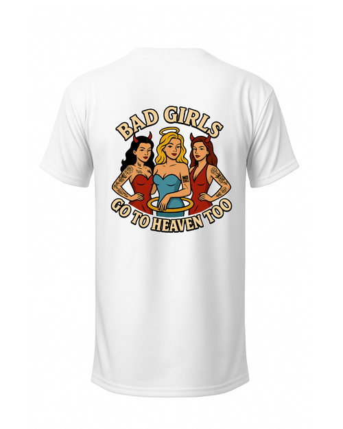 "Bad Girls Go to Heaven Too" T-Shirt