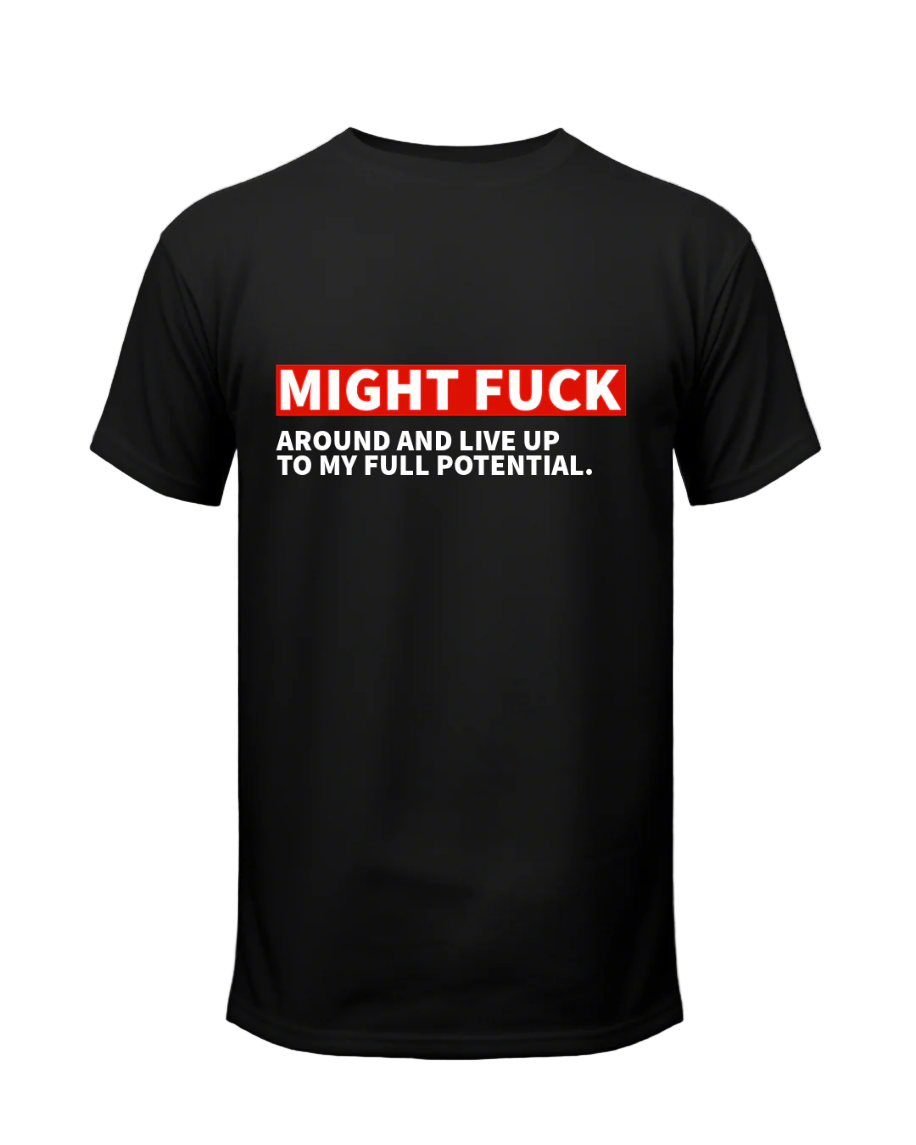 Might F*** Around... (Front Print)